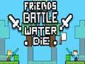 Jeu Bataille d'Amis: L'Eau Meurt en ligne Jeu Bataille d'Amis: L'Eau Meurt en ligne