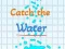 Jeu Attrape l'eau en ligne
