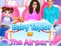 Jeu Bébé Taylor à l'aéroport en ligne